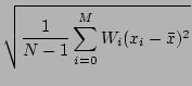 $\displaystyle \sqrt{{\frac{1}{N-1}\sum_{i=0}^{M} W_i(x_i - \bar{x})^2 }}$