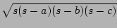 $\displaystyle \sqrt{{s(s-a)(s-b)(s-c)}}$